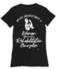 Rehabilitation Counselor T-shirt Never Underestimate A Woman Who Is Also A Rehabilitation Counselor Womens T-Shirt Black