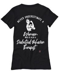 Dialectical Behavior Therapist T-shirt Never Underestimate A Woman Who Is Also A Dialectical Behavior Therapist Womens T-Shirt Black