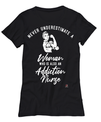 Addiction Nurse T-shirt Never Underestimate A Woman Who Is Also An Addiction Nurse Womens T-Shirt Black