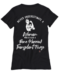 Bone Marrow Transplant Nurse T-shirt Never Underestimate A Woman Who Is Also A BMT Nurse Womens T-Shirt Black