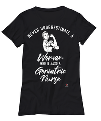 Geriatric Nurse T-shirt Never Underestimate A Woman Who Is Also A Geriatric Nurse Womens T-Shirt Black