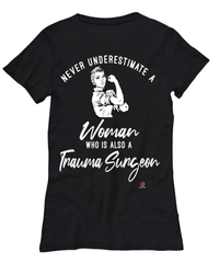 Trauma Surgeon T-shirt Never Underestimate A Woman Who Is Also A Trauma Surgeon Womens T-Shirt Black