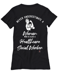 Healthcare Social Worker T-shirt Never Underestimate A Woman Who Is Also A Healthcare Social Worker Womens T-Shirt Black
