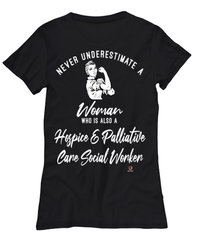 Hospice Palliative Care Social Worker T-shirt Never Underestimate A Woman Who Is Also A Hosp Palliat Care Social Worker Womens T-Shirt Black