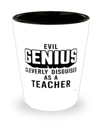 Funny Teacher Shot Glass Evil Genius Cleverly Disguised As A Teacher