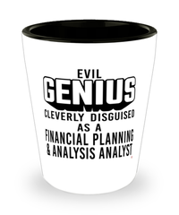 Funny FP&A Analyst Shot Glass Evil Genius Cleverly Disguised As A Financial Planning and Analysis Analyst