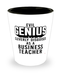 Funny Business Teacher Shot Glass Evil Genius Cleverly Disguised As A Business Teacher