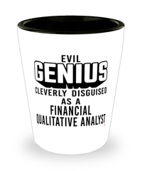 Funny Financial Qualitative Analyst Shot Glass Evil Genius Cleverly Disguised As A Financial Qualitative Analyst
