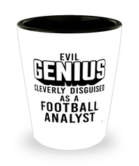 Funny Football Analyst Shot Glass Evil Genius Cleverly Disguised As A Football Analyst