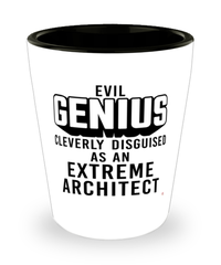 Funny Extreme Architect Shot Glass Evil Genius Cleverly Disguised As An Extreme Architect
