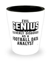 Funny Football Data Analyst Shot Glass Evil Genius Cleverly Disguised As A Football Data Analyst