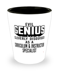 Funny Curriculum Instruction Specialist Shot Glass Evil Genius Cleverly Disguised As A Curriculum and Instruction Specialist