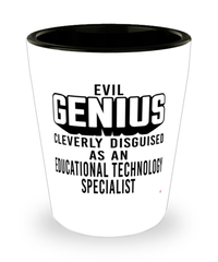 Funny Educational Technology Specialist Shot Glass Evil Genius Cleverly Disguised As An Educational Technology Specialist