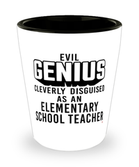 Funny Elementary School Teacher Shot Glass Evil Genius Cleverly Disguised As An Elementary School Teacher