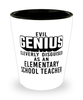 Funny Elementary School Teacher Shot Glass Evil Genius Cleverly Disguised As An Elementary School Teacher