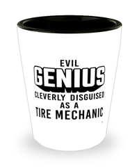 Funny Tire Mechanic Shot Glass Evil Genius Cleverly Disguised As A Tire Mechanic