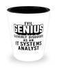 Funny IT Systems Analyst Shot Glass Evil Genius Cleverly Disguised As An IT Systems Analyst