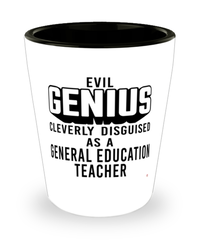 Funny General Education Teacher Shot Glass Evil Genius Cleverly Disguised As A General Education Teacher