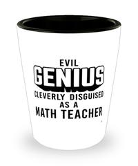 Funny Math Teacher Shot Glass Evil Genius Cleverly Disguised As A Math Teacher