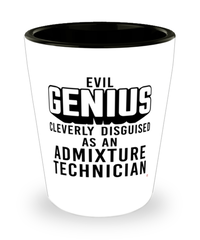 Funny Admixture Technician Shot Glass Evil Genius Cleverly Disguised As An Admixture Technician