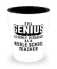 Funny Middle School Teacher Shot Glass Evil Genius Cleverly Disguised As A Middle School Teacher