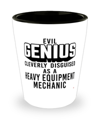 Funny Heavy Equipment Mechanic Shot Glass Evil Genius Cleverly Disguised As A Heavy Equipment Mechanic