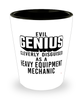 Funny Heavy Equipment Mechanic Shot Glass Evil Genius Cleverly Disguised As A Heavy Equipment Mechanic