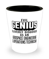 Funny Aerospace Engineering Operations Technician Shot Glass Evil Genius Cleverly Disguised As An Aerospace Engineering and Operations Technician