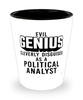 Funny Political Analyst Shot Glass Evil Genius Cleverly Disguised As A Political Analyst