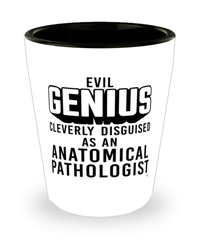 Funny Anatomical Pathologist Shot Glass Evil Genius Cleverly Disguised As An Anatomical Pathologist