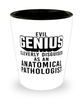 Funny Anatomical Pathologist Shot Glass Evil Genius Cleverly Disguised As An Anatomical Pathologist