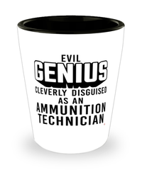 Funny Ammunition Technician Shot Glass Evil Genius Cleverly Disguised As An Ammunition Technician