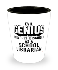 Funny School Librarian Shot Glass Evil Genius Cleverly Disguised As A School Librarian