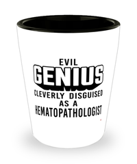 Funny Hematopathologist Shot Glass Evil Genius Cleverly Disguised As A Hematopathologist