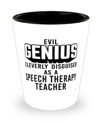 Funny Speech Therapy Teacher Shot Glass Evil Genius Cleverly Disguised As A Speech Therapy Teacher