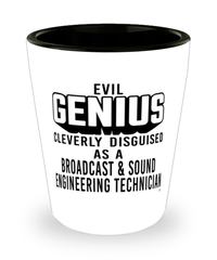 Funny Broadcast Sound Engineering Technician Shot Glass Evil Genius Cleverly Disguised As A Broadcast and Sound Engineering Technician