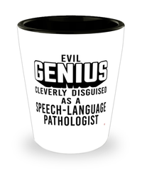 Funny Speech-Language Pathologist Shot Glass Evil Genius Cleverly Disguised As A Speech-Language Pathologist