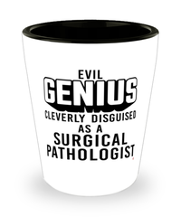 Funny Surgical Pathologist Shot Glass Evil Genius Cleverly Disguised As A Surgical Pathologist