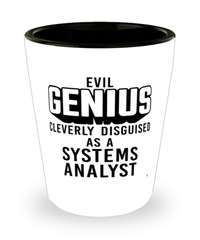 Funny Systems Analyst Shot Glass Evil Genius Cleverly Disguised As A Systems Analyst