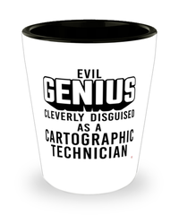 Funny Cartographic Technician Shot Glass Evil Genius Cleverly Disguised As A Cartographic Technician