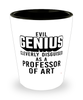 Funny Professor of Art Shot Glass Evil Genius Cleverly Disguised As A Professor of Art