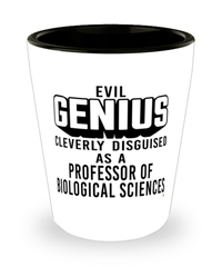 Funny Professor of Biological Sciences Shot Glass Evil Genius Cleverly Disguised As A Professor of Biological Sciences