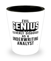 Funny Underwriting Analyst Shot Glass Evil Genius Cleverly Disguised As A Underwriting Analyst