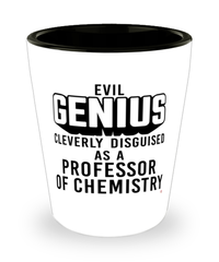 Funny Professor of Chemistry Shot Glass Evil Genius Cleverly Disguised As A Professor of Chemistry