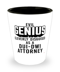 Funny DUI-DWI Attorney Shot Glass Evil Genius Cleverly Disguised As A DUI-DWI Attorney