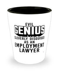 Funny Employment Lawyer Shot Glass Evil Genius Cleverly Disguised As An Employment Lawyer