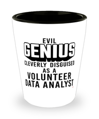 Funny Volunteer Data Analyst Shot Glass Evil Genius Cleverly Disguised As A Volunteer Data Analyst