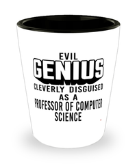 Funny Professor of Computer Science Shot Glass Evil Genius Cleverly Disguised As A Professor of Computer Science