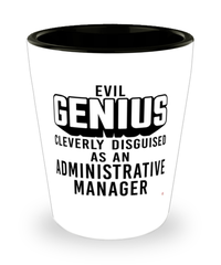 Funny Administrative Manager Shot Glass Evil Genius Cleverly Disguised As An Administrative Manager