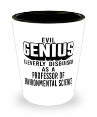 Funny Professor of Environmental Science Shot Glass Evil Genius Cleverly Disguised As A Professor of Environmental Science